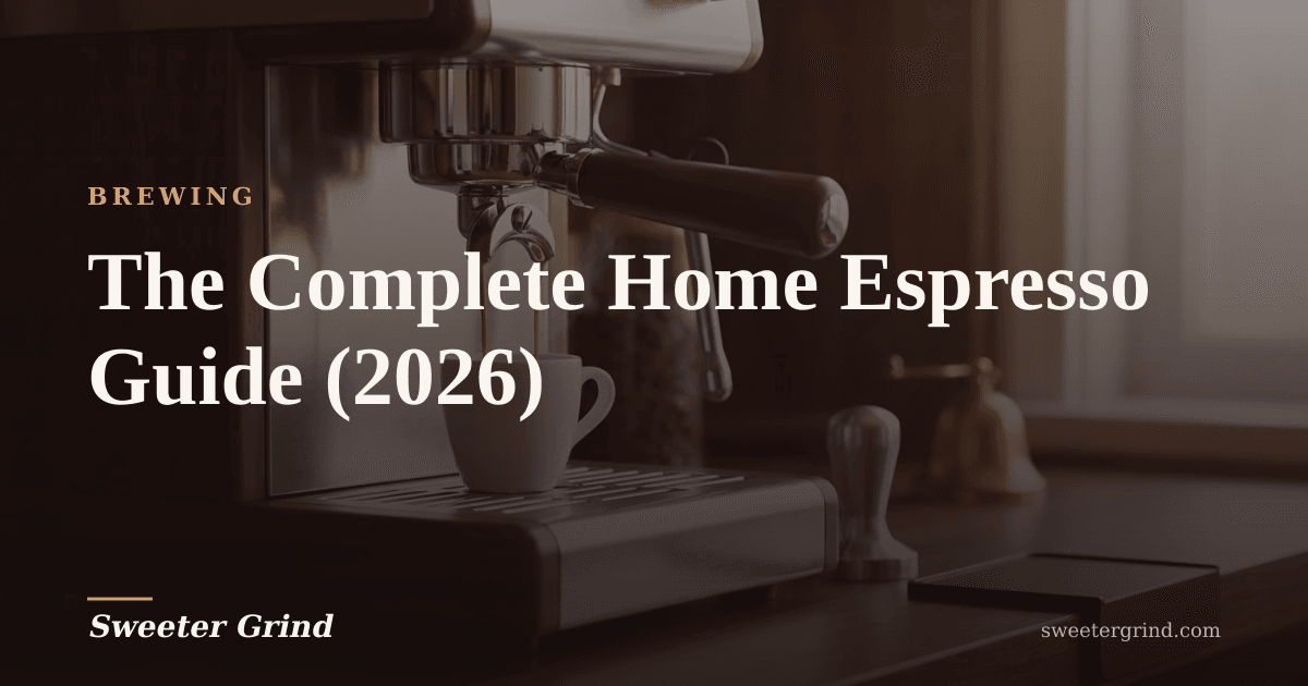 The Complete Home Espresso Guide (2026) | Sweeter Grind